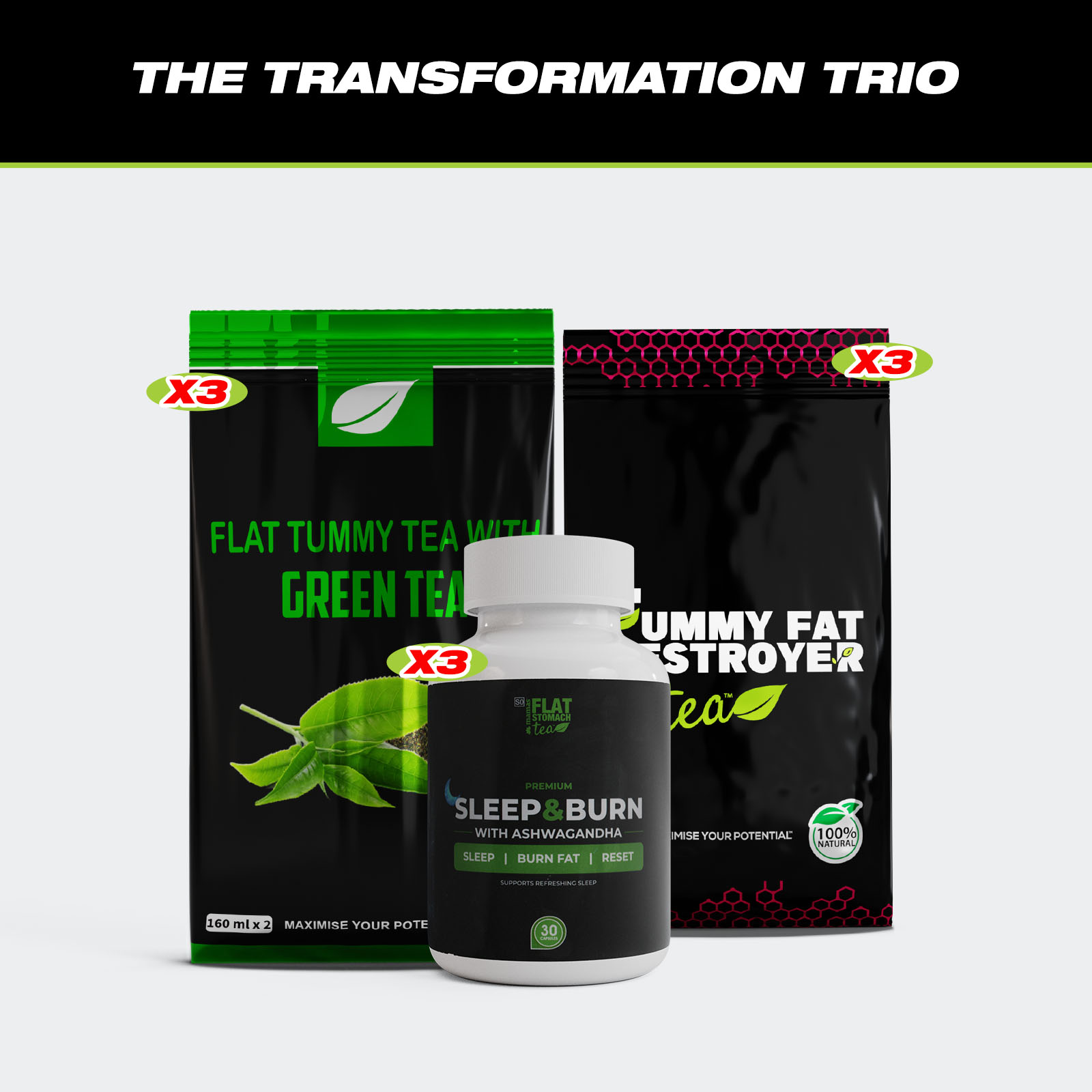 Transformation Trio:- X3 Green Tea + X3 Tummy Fat Destroyer Tea + X3 Sleep&Burn